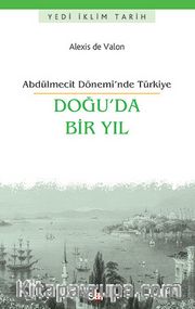Doğu'da Bir Yıl <br /> Abdülmecit Dönemi’nde Türkiye