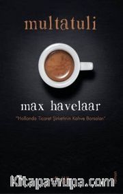 Max Havelaar  <br /> Hollanda Ticaret Şirketinin Kahve Borsaları
