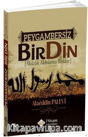 Peygambersiz Bir Din <br /> Akılcılık Akımlarına Reddiye