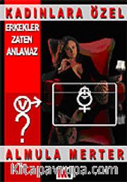 Erkekler Zaten Anlamaz/Kadınlara Özel