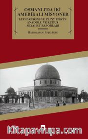 Osmanlı'da İki Amerikalı Misyoner <br /> Levi Parsons ve Pliny Fisk'in Anadolu ve Kudüs Seyahat Raporları