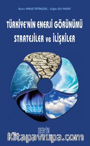 Türkiye'nin Enerji Görünümü Stratejiler ve İlişkiler