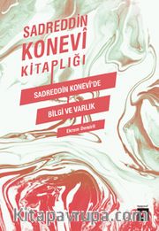 Sadreddin Konevi Kitaplığı / Sadreddin Konevi'de Bilgi ve Varlık