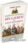 Padişahlarımızda Din Gayreti ve Vatan Muhabbeti & (Osmanlıca ve Günümüz Türkçesi Karşılaştırmalı Baskı) 