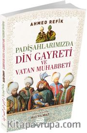 Padişahlarımızda Din Gayreti ve Vatan Muhabbeti <br /> (Osmanlıca ve Günümüz Türkçesi Karşılaştırmalı Baskı) 