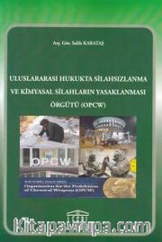 Uluslararası Hukukta Silahsızlanma ve Kimya Silahların Yasaklanması Örgütü (OPCW)