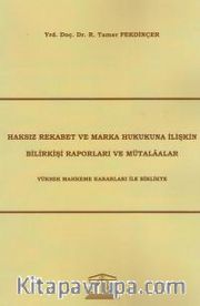 Haksız Rekabet ve Marka Hukukuna İlişkin Bilirkişi Raporları ve Mütalaalar <br /> Yüksek Mahkeme Kararları ile Birlikte