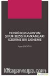 Henri Bergson’un Şuur-Sezgi Kavramları Üzerine Bir Deneme