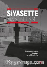 Siyasette Dinselleşme <br /> Vaatten Duaya, Anayasadan Kur’an’a