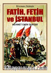 Bilinmeyen Yönleriyle Fatih, Fetih ve İstanbul