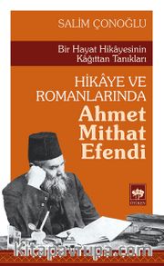 Bir Hayat Hikayesinin Kağıttan Tanıkları Hikaye ve Romanlarında Ahmet Mithat Efendi