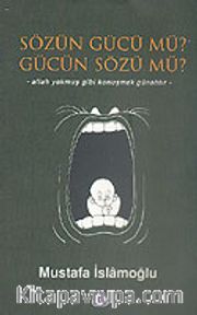 Sözün Gücü mü? Gücün Sözü mü?
