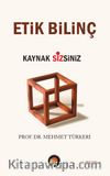 Etik Bilinç & Kaynak Sizsiniz