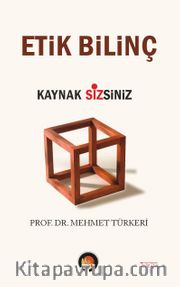 Etik Bilinç <br /> Kaynak Sizsiniz