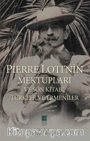 Pierre Loti'nin Mektupları ve Son Kitabı: Türkler ve Ermeniler