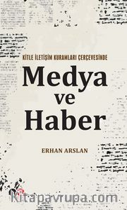 Kitle İletişim Kuramları Çerçevesinde Medya ve Haber 
