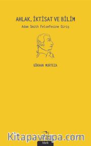 Ahlak, İktisat ve Bilim <br /> Adam Smith Felsefesine Giriş