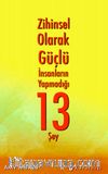 Zihinsel Olarak Güçlü İnsanların Yapmadığı 13 Şey