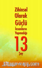 Zihinsel Olarak Güçlü İnsanların Yapmadığı 13 Şey