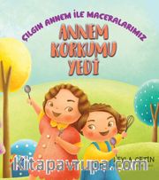 Annem Korkumu Yedi <br /> Çılgın Annem İle Maceralarımız