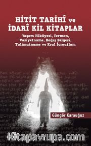 Hitit Tarihi ve İdari Kil Kitaplar <br /> Yaşam Hikayesi, Ferman, Vasiyetname, Bağış Belgesi, Talimatname ve Kral İcraatları