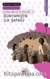 Dünyamızın İlk Şafağı / Çatalhöyük Öyküleri 1