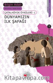 Dünyamızın İlk Şafağı / Çatalhöyük Öyküleri 1