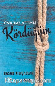 Ömrüme Atılmış Kördüğüm