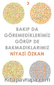 Bakıp da Göremediklerimiz  Görüp de Bakmadıklarımız