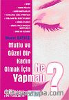 Mutlu ve Güzel Bir Kadın Olmak İçin Ne Yapmalı?