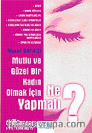 Mutlu ve Güzel Bir Kadın Olmak İçin Ne Yapmalı?