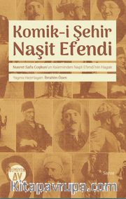 Komik-i Şehir Naşit Efendi <br /> Nusret Safa Coşkun’un Kaleminden Naşit Efendi’nin Hayatı