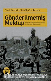 Gönderilmemiş Mektup Bir Türk Subayının Birinci Dünya ve Kurtuluş Savaşı Anıları