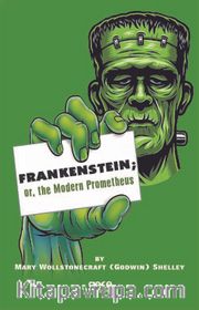 Frankenstein <br /> Or, The Modern Prometheus