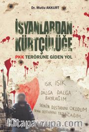 İsyanlardan Kürtçülüğe <br /> PKK Terörüne Giden Yol