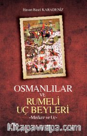 Osmanlılar ve Rumeli Uç Beyleri <br /> Merkez ve Uç
