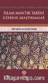 İslam Mantık Tarihi Üzerine Araştırmalar