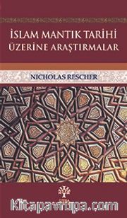 İslam Mantık Tarihi Üzerine Araştırmalar
