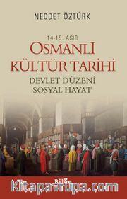 14.-15. Asır Osmanlı Kültür Tarihi <br /> Devlet Düzeni Sosyal Hayat