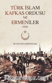 Türk İslam Kafkas Ordusu ve Ermeniler (1918)