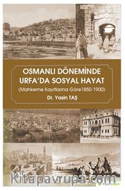 Osmanlı Döneminde Urfa’da Sosyal Hayat (Mahkeme Kayıtlarına Göre 1850-1900)