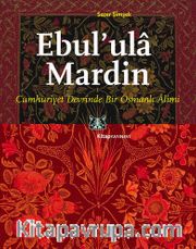 Ebul'ula Mardin <br /> Cumhuriyet Devrinde Bir Osmanlı Alimi