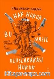 Hak Hukuk <br /> Bu Nasıl Uluslar Arası Hukuk