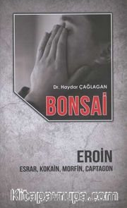 Bonsai <br /> Eroin Esrar, Kokain, Morfin, Captagon