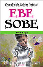 Ebe Sobe/Çocuklar İçin Kişisel Gelişim Öyküleri