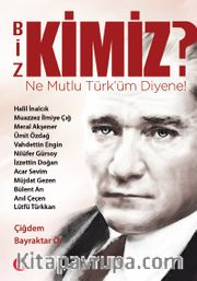 Biz Kimiz! <br /> Ne Mutlu Türküm Diyene