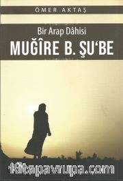 Bir Arap Dahisi Muğire B. Şu‘be