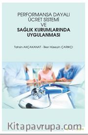 Performansa Dayalı Ücret Sistemi ve Sağlık 	Kurumlarında Uygulanması