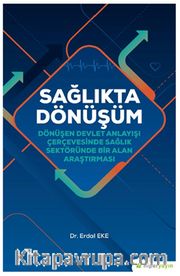Sağlıkta Dönüşüm <br /> Dönüşen Devlet Anlayışı Çerçevesinde Sağlık Sektöründe Bir Alan Araştırması