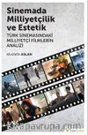 Sinemada Milliyetçilik ve Estetik & Türk 	Sinemasındaki Milliyetçi Filmlerin Analizi